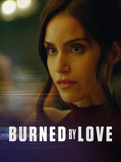 مشاهدة فيلم Burned by Love 2023 مترجم اون لاين حصري